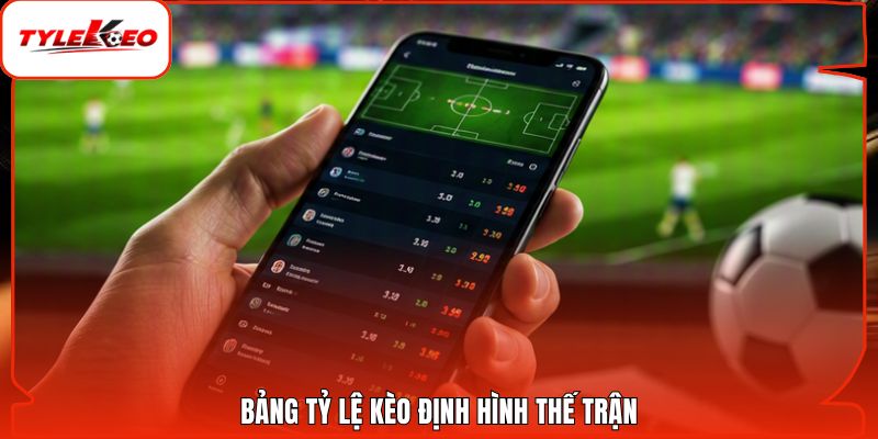 Bảng tỷ lệ kèo định hình thế trận