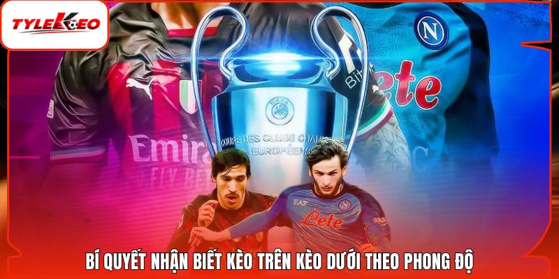 Bí quyết nhận biết kèo trên kèo dưới theo phong độ