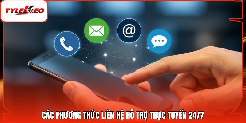 Các phương thức liên hệ hỗ trợ trực tuyến 24/7
