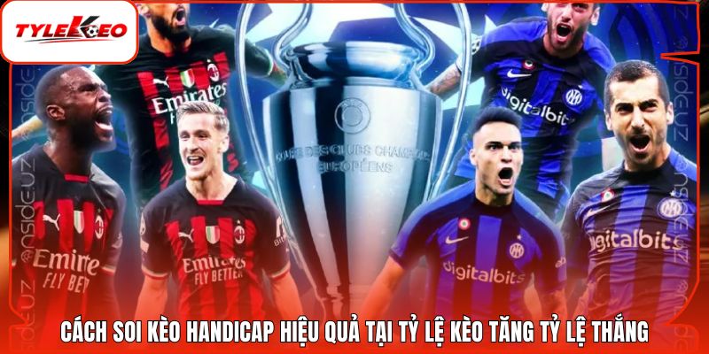 Cách Soi Kèo Handicap Hiệu Quả Tại Tỷ Lệ Kèo Tăng Tỷ Lệ Thắng