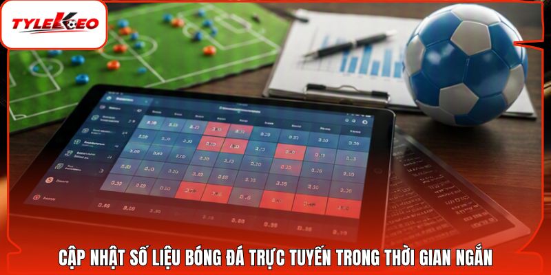Cập nhật số liệu bóng đá trực tuyến trong thời gian ngắn