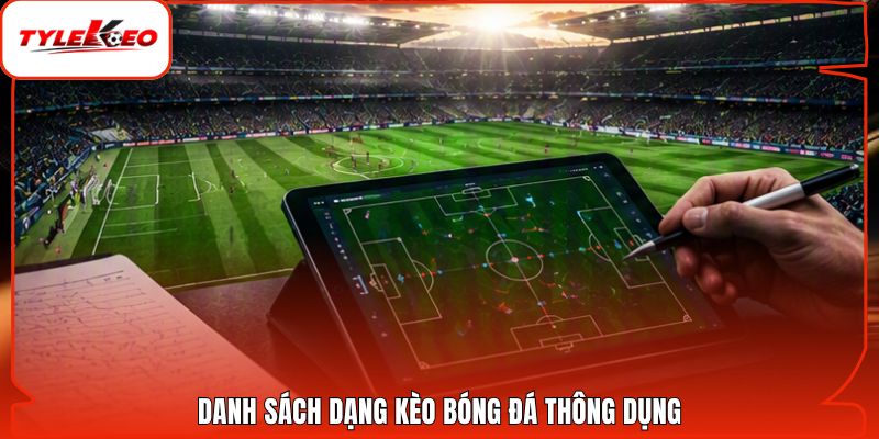 Danh sách dạng kèo bóng đá thông dụng