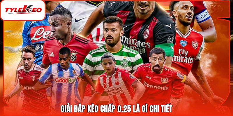 Giải đáp kèo chấp 0.25 là gì chi tiết