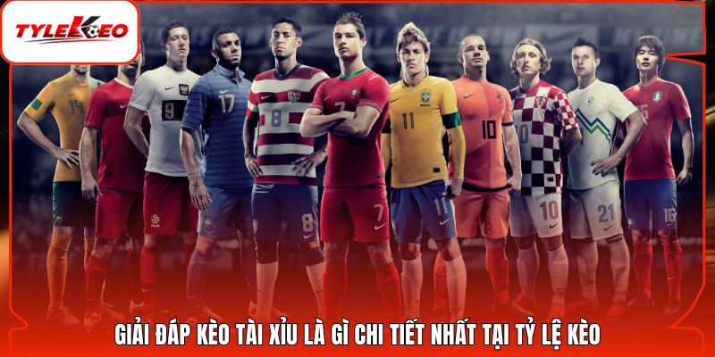 Giải đáp kèo tài xỉu là gì chi tiết nhất tại Tỷ Lệ Kèo
