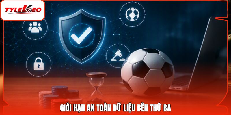 Giới hạn an toàn dữ liệu bên thứ ba