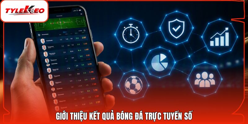 Giới thiệu kết quả bóng đá trực tuyến số