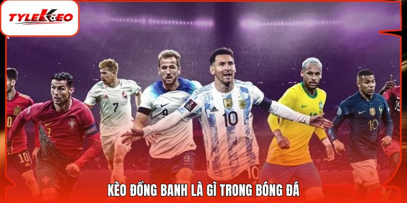 Kèo đồng banh là gì trong bóng đá