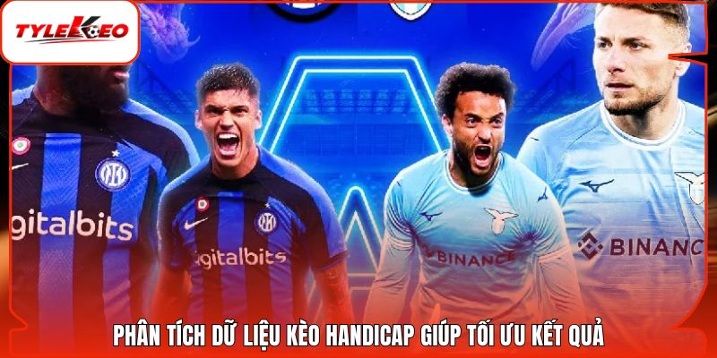 Phân tích dữ liệu kèo handicap giúp tối ưu kết quả