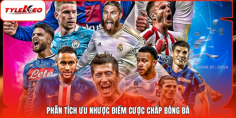 Phân tích ưu nhược điểm cược chấp bóng đá